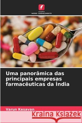 Uma panor?mica das principais empresas farmac?uticas da ?ndia Varun Kesavan 9786207631575 Edicoes Nosso Conhecimento