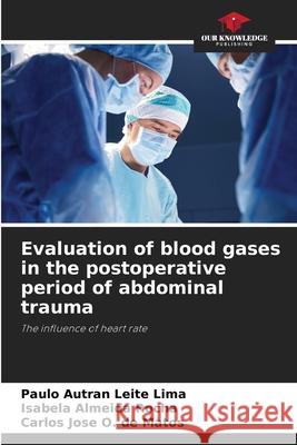 Evaluation of blood gases in the postoperative period of abdominal trauma Paulo Autran Leit Isabela Almeid Carlos Jos? O 9786207631711 Our Knowledge Publishing