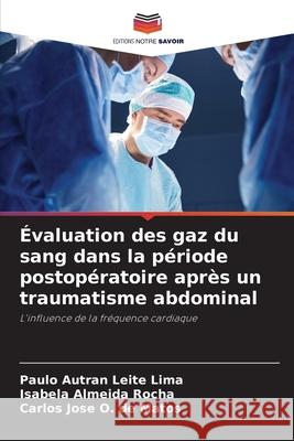 ?valuation des gaz du sang dans la p?riode postop?ratoire apr?s un traumatisme abdominal Paulo Autran Leit Isabela Almeid Carlos Jos? O 9786207631735