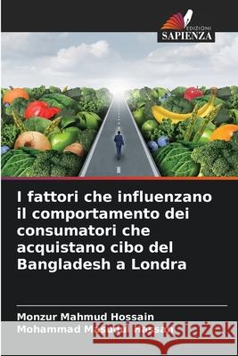 I fattori che influenzano il comportamento dei consumatori che acquistano cibo del Bangladesh a Londra Monzur Mahmud Hossain Mohammad Masudul Hassan 9786207631858