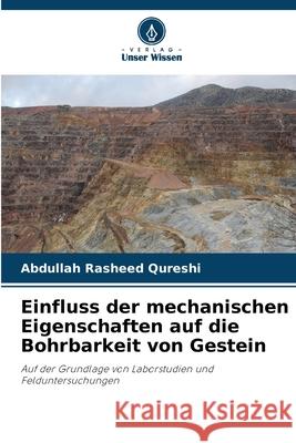 Einfluss der mechanischen Eigenschaften auf die Bohrbarkeit von Gestein Abdullah Rasheed Qureshi 9786207631889