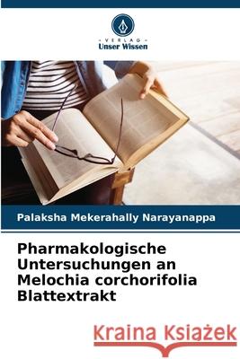 Pharmakologische Untersuchungen an Melochia corchorifolia Blattextrakt Palaksha Mekerahall 9786207632411 Verlag Unser Wissen