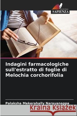 Indagini farmacologiche sull'estratto di foglie di Melochia corchorifolia Palaksha Mekerahall 9786207632442 Edizioni Sapienza