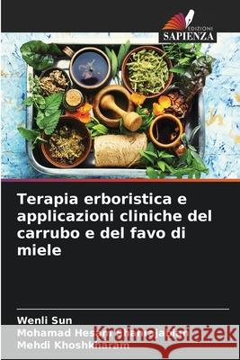 Terapia erboristica e applicazioni cliniche del carrubo e del favo di miele Wenli Sun Mohamad Hesam Shahrajabian Mehdi Khoshkharam 9786207632633