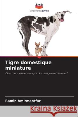 Tigre domestique miniature Ramin Amirmardfar 9786207632657