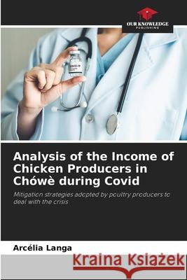 Analysis of the Income of Chicken Producers in Ch?w? during Covid Arc?lia Langa 9786207633074