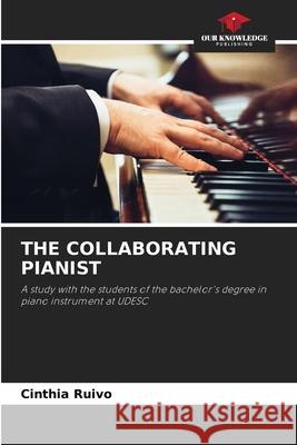 The Collaborating Pianist Cinthia Ruivo 9786207633258 Our Knowledge Publishing