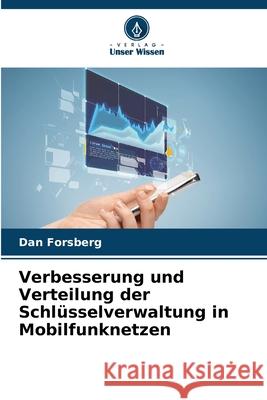 Verbesserung und Verteilung der Schl?sselverwaltung in Mobilfunknetzen Dan Forsberg 9786207633586