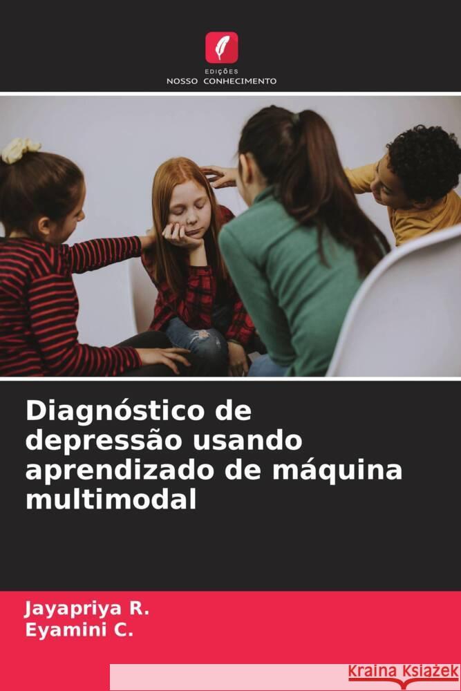 Diagn?stico de depress?o usando aprendizado de m?quina multimodal Jayapriya R Eyamini C 9786207634071