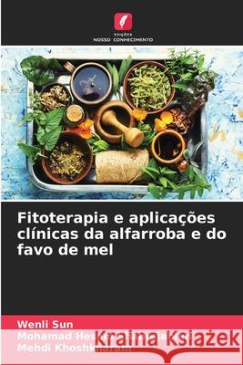 Fitoterapia e aplica??es cl?nicas da alfarroba e do favo de mel Wenli Sun Mohamad Hesam Shahrajabian Mehdi Khoshkharam 9786207634804