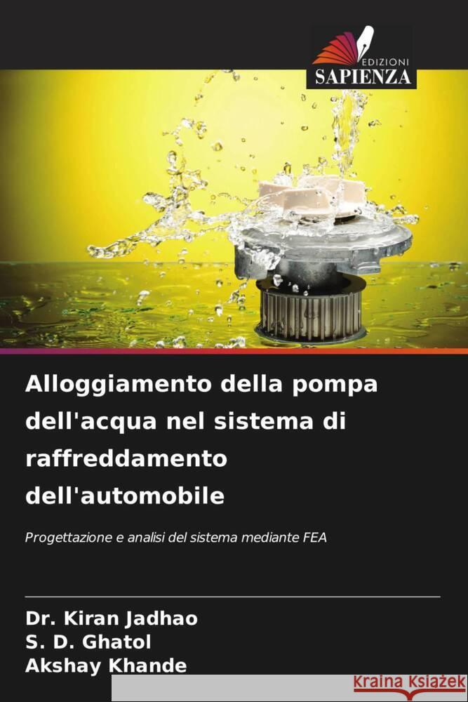 Alloggiamento della pompa dell'acqua nel sistema di raffreddamento dell'automobile Kiran Jadhao S. D. Ghatol Akshay Khande 9786207634927