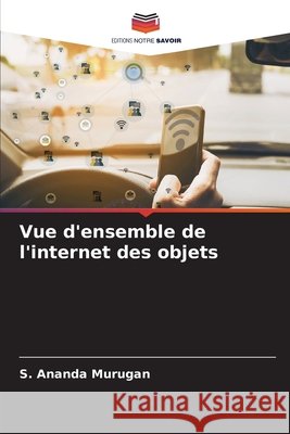 Vue d'ensemble de l'internet des objets S. Ananda Murugan 9786207634972