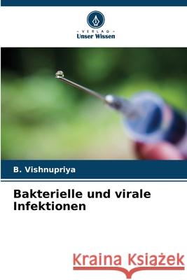 Bakterielle und virale Infektionen B. Vishnupriya 9786207634996