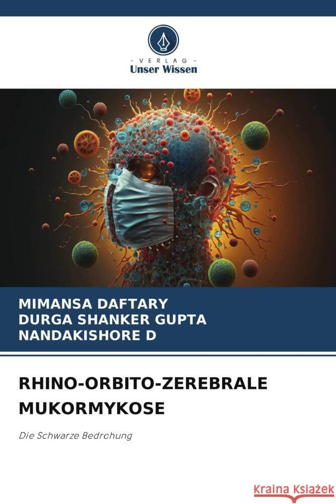 Rhino-Orbito-Zerebrale Mukormykose Mimansa Daftary Durga Shanker Gupta Nandakishore D 9786207635122