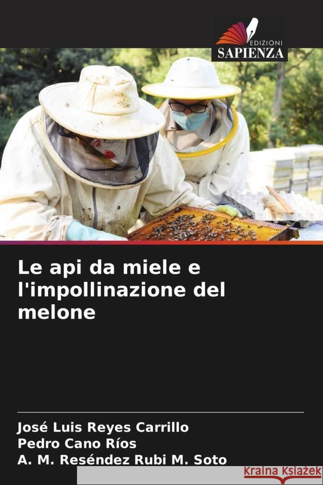 Le api da miele e l'impollinazione del melone Reyes Carrillo, José Luis, Cano Ríos, Pedro, Rubi M. Soto, A. M. Reséndez 9786207635757