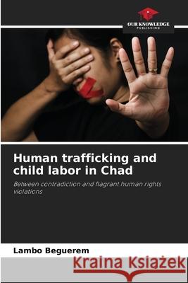 Human trafficking and child labor in Chad Lambo Beguerem 9786207635917 Our Knowledge Publishing