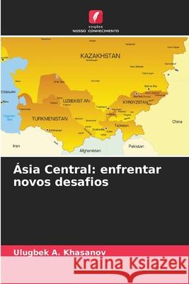 ?sia Central: enfrentar novos desafios Ulugbek A. Khasanov 9786207636068