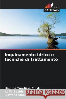 Inquinamento idrico e tecniche di trattamento Hamida Tun-Nisa Chisti Rafia Bashir Rizwana Mobin 9786207637157 Edizioni Sapienza