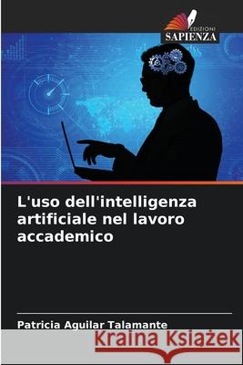 L'uso dell'intelligenza artificiale nel lavoro accademico Patricia Aguila 9786207637386