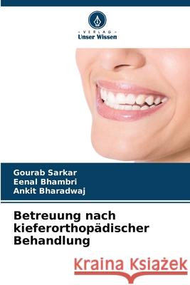 Betreuung nach kieferorthop?discher Behandlung Gourab Sarkar Eenal Bhambri Ankit Bharadwaj 9786207637478