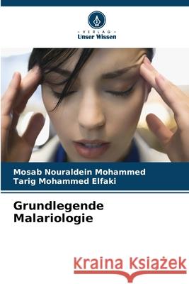 Grundlegende Malariologie Mosab Nouraldei Tarig Mohamme 9786207637522