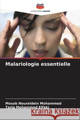 Malariologie essentielle Mosab Nouraldei Tarig Mohamme 9786207637546 Editions Notre Savoir