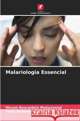 Malariologia Essencial Mosab Nouraldei Tarig Mohamme 9786207637560 Edicoes Nosso Conhecimento