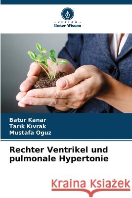 Rechter Ventrikel und pulmonale Hypertonie Batur Kanar Tarık Kıvrak Mustafa Oguz 9786207637942 Verlag Unser Wissen