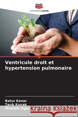 Ventricule droit et hypertension pulmonaire Batur Kanar Tarık Kıvrak Mustafa Oguz 9786207637966 Editions Notre Savoir