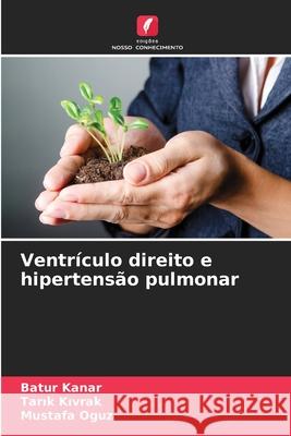 Ventr?culo direito e hipertens?o pulmonar Batur Kanar Tarık Kıvrak Mustafa Oguz 9786207637980 Edicoes Nosso Conhecimento