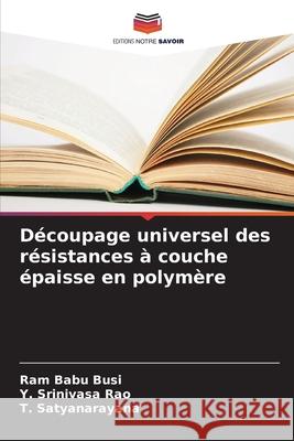 D?coupage universel des r?sistances ? couche ?paisse en polym?re Ram Babu Busi Y. Srinivas T. Satyanarayana 9786207638130 Editions Notre Savoir