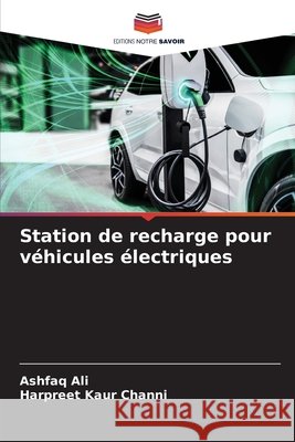Station de recharge pour v?hicules ?lectriques Ashfaq Ali Harpreet Kaur Channi 9786207638321