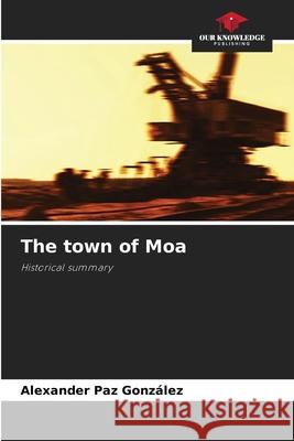 The town of Moa Alexander Pa 9786207638444 Our Knowledge Publishing