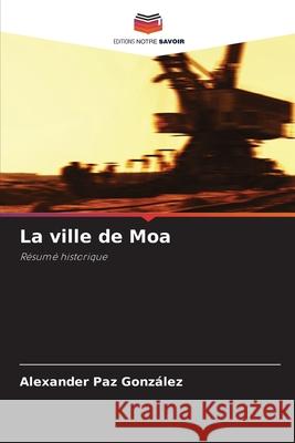 La ville de Moa Alexander Pa 9786207638451 Editions Notre Savoir