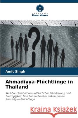 Ahmadiyya-Fl?chtlinge in Thailand Amit Singh 9786207638543