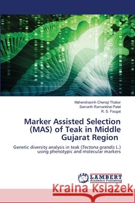 Marker Assisted Selection (MAS) of Teak in Middle Gujarat Region Mahendrasinh Chenaji Thakor Samarth Ramanbhai Patel R. S. Fougat 9786207638949 LAP Lambert Academic Publishing