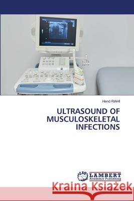 Ultrasound of Musculoskeletal Infections Hend Riahi 9786207638956