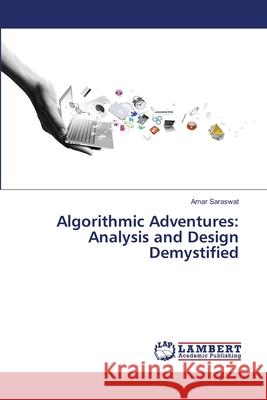 Algorithmic Adventures: Analysis and Design Demystified Amar Saraswat 9786207638970