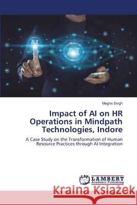 Impact of AI on HR Operations in Mindpath Technologies, Indore Singh, Megha 9786207639656