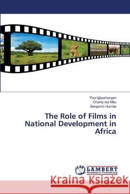 The Role of Films in National Development in Africa Paul Igbashangev Charity Aul-Mku Benjamin Humbe 9786207639762 LAP Lambert Academic Publishing