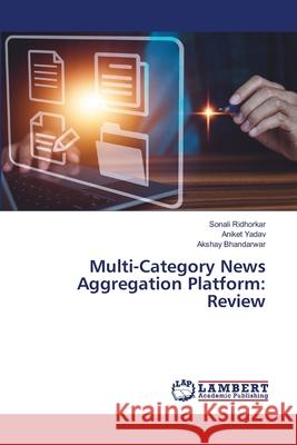 Multi-Category News Aggregation Platform: Review Sonali Ridhorkar Aniket Yadav Akshay Bhandarwar 9786207639816