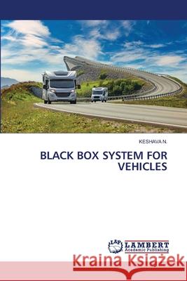 BLACK BOX SYSTEM FOR VEHICLES N., KESHAVA 9786207639908 LAP Lambert Academic Publishing