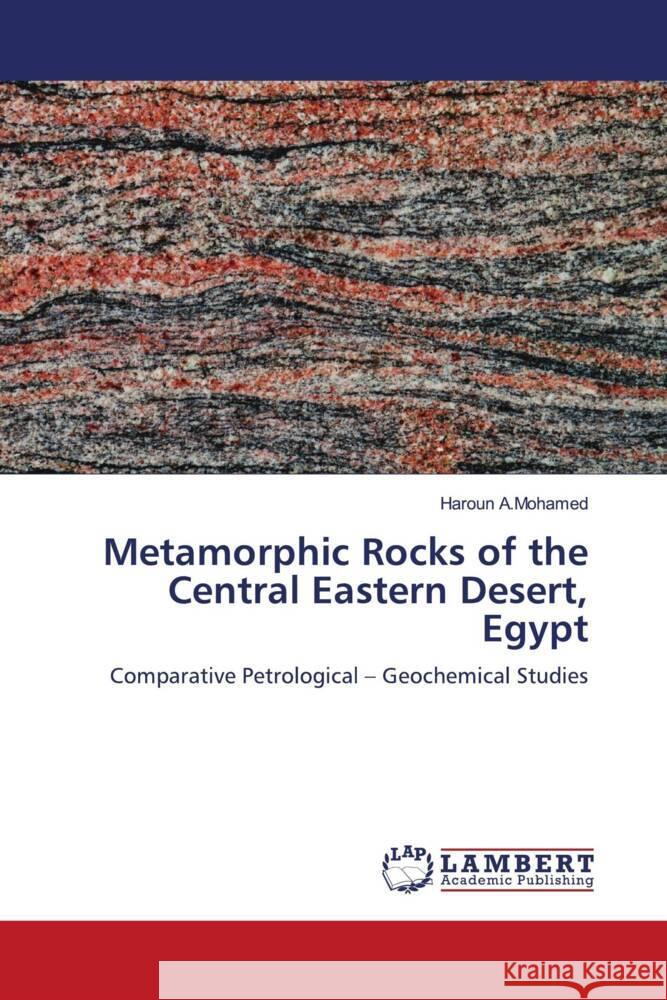 Metamorphic Rocks of the Central Eastern Desert, Egypt Haroun A 9786207639915 LAP Lambert Academic Publishing