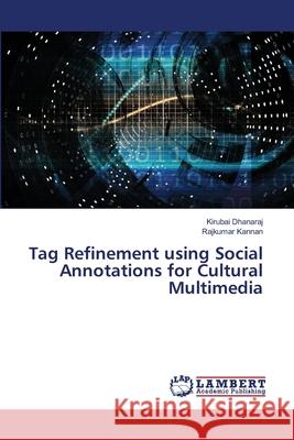 Tag Refinement using Social Annotations for Cultural Multimedia Kirubai Dhanaraj Rajkumar Kannan 9786207640034