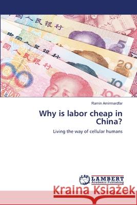 Why is labor cheap in China? Ramin Amirmardfar 9786207640058 LAP Lambert Academic Publishing