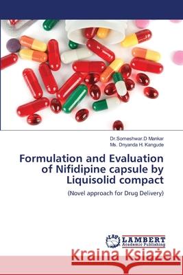 Formulation and Evaluation of Nifidipine capsule by Liquisolid compact Dr Someshwar D. Mankar Dnyanda H. Kangude 9786207640089