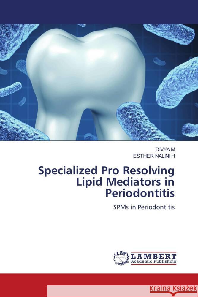 Specialized Pro Resolving Lipid Mediators in Periodontitis Divya M Esther Nalini H 9786207640287