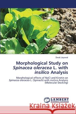 Morphological Study on Spinacea oleracea L. with insilico Analysis Swati Jayswal 9786207640393