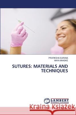 Sutures: Materials and Techniques Pratiksha Surana Maya Mhaske 9786207640423 LAP Lambert Academic Publishing