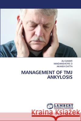 Management of Tmj Ankylosis Ali Qamar Nandakishore D Akansh Datta 9786207640430 LAP Lambert Academic Publishing